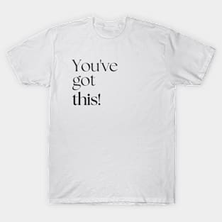 You've got this! T-Shirt